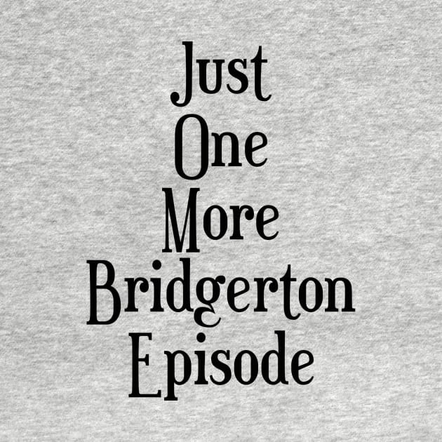 Just one more Bridgerton episode funny Bridgerton lover Quote Netflix by AlmightyClaire